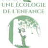 Un tout nouveau regard... Un pas vers une Ecologie de l'Enfance 